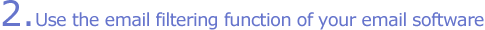 2. Use the email filtering function of your email software