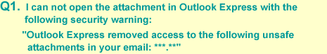 I can not open the attachment in Outlook Express with the following security warning: "Outlook Express removed access to the following unsafe attachments in your Email: ***.**"