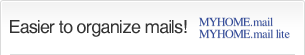 Easier to organize mails! MYHOME.mail/MYHOME.mail lite