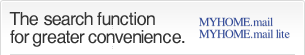 The search function for greater convenience. MYHOME.mail/MYHOME.mail lite