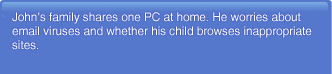 John's family shares one PC at home. They have heard about email viruses and wonders if their email accounts are safe.